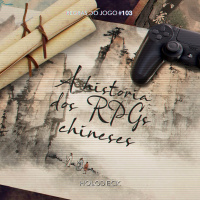 Regras do Jogo #103 – A História dos RPGs Chineses