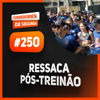 250 - Ressaca pós-treinão do Canal Corredores
