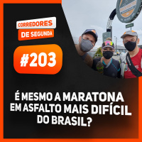 203 - É mesmo a maratona em asfalto mais difícil do Brasil