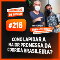 216 - Como lapidar a maior promessa da corrida brasileira - Participação: Treinador Jorginho Silva