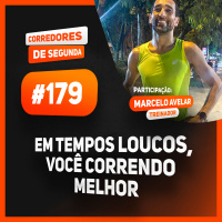 179 - Em tempos loucos, você correndo melhor