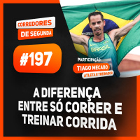 197 - A diferença entre só correr e treinar corrida - Participação: Tiago Mecabo