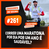 261 - Correr uma maratona por dia, todo dia, é saudável? - CORREDORES DE SEGUNDA