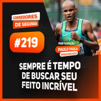 219 - Sempre é tempo de buscar se feito incrível! - Participação: Paulo Paula Oly