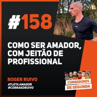 158 - Como ser amador, com jeitão de profissional