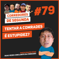 79 - Inventar de correr a Comrades é estupidez?
