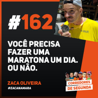 162 - Você precisa correr uma maratona um dia. Ou não.