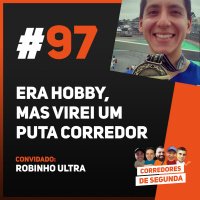 97 - Era só hobby, mas virei um puta corredor