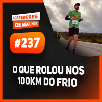 237 - O que rolou nos 100km do frio
