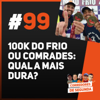 99 - 100k do Frio ou Comrades. Qual a mais dura?