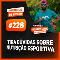 228 - Tira dúvidas sobre nutrição esportiva - Participação: Rodrigo Amaral