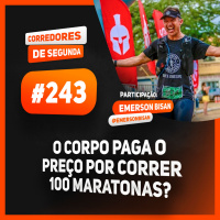 243 - Depois de 100 maratonas, o corpo paga o preço?