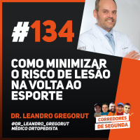 134 - Como minimizar o risco de lesão na volta ao esporte - Convidado: Dr. Leandro Gregorut