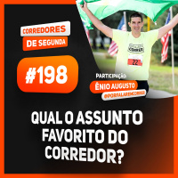 198 - Qual o assunto favorito do corredor - Participação: Ênio Augusto