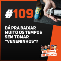 109 - Dá pra baixar MUITO os tempos sem tomar nada ilegal?