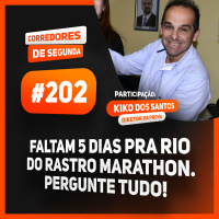 202 - Faltam 5 dias para a Rio do Rastro Marathon - Pergunte tudo! - Participação: Kiko dos Santos