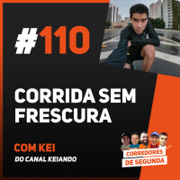110 - Corrida sem frescura