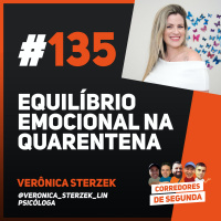 135 - Equilíbrio Emocional na Quarentena - Convidada: Verônica Sterzek Lin