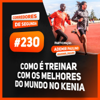 230 - Como é treinar com os melhores do mundo no Kênia?