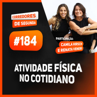 184 - Atividade física no cotidiano - Participação Camila Hirsh e Renata Veneri
