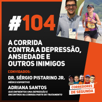 104 - A corrida como arma contra a depressão, ansiedade, pânico e outros inimigos