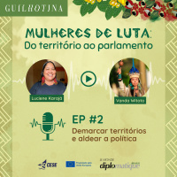 Mulheres de Luta | #2 Demarcar territórios e aldear a política