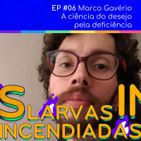 #06 Marco Gavério - A ciência do desejo pela deficiência