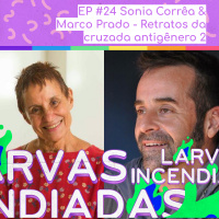 #24 Sonia Corrêa  Marco Prado - Retratos da cruzada antigênero parte 2 (Larvas Incendiadas)