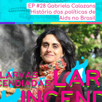 #28 Gabriela Calazans - História das políticas de aids no Brasil