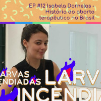 #12 Isabela Dornelas - História do aborto terapêutico no Brasil