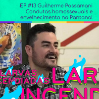 #13 Guilherme R. Passamani - Condutas homossexuais e envelhecimento no Pantanal (Larvas Incendiadas)