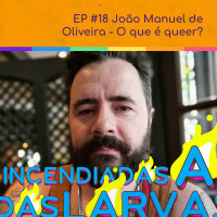#18 João Manuel de Oliveira - O que é o queer?