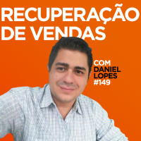 Recuperação de Vendas Com Daniel Lopes | #EP149
