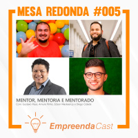 Mentor, Mentoria e Mentorado | Mesa Redonda do Empreendacast | T01E05