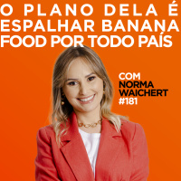 O plano dela é espalhar Banana Food por todo país. Com Norma Waichert | #181