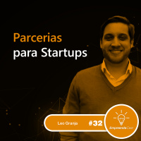 Parcerias para Startups com: Leonardo Granja | #EP32