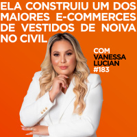 Conheça um dos maiores e-commerces de vestidos de noiva no civil. Com Vanessa Lucian | #183