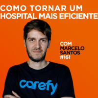 Como tornar um hospital mais eficiente Com Marcelo Santos | #161