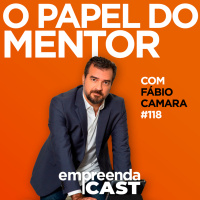 O papel do mentor - Entrevista com Fábio Camara | EP#118