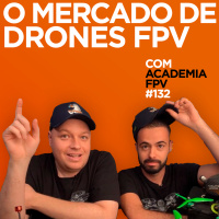 O mercado de Drones FPV. Entrevista com Gustavo Oliveira e Rodrigo Sclosa | #EP132