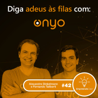 Diga adeus às filas com: Onyo | Alexandre Dinkelmann e Fernando Taliberti | #EP42