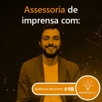 Assessoria de Imprensa para Startups | Guilherme Manechini | #EP18