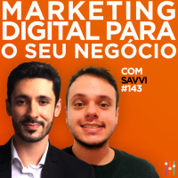 Marketing Digital para o seu negócio, com Arnaldo Pereira e Rodrigo Teixeira | #EP143