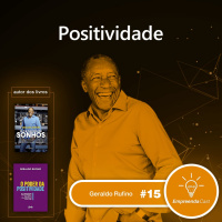 Positividade com: Geraldo Rufino | O catador de sonhos | #EP15