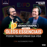 Aromaterapia: Como os Óleos Essenciais Podem Transformar Sua Vida - com Alessandro Piazzi