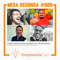 Como estruturar Squads de Tecnologia? | Mesa Redonda do Empreendacast | T01E09