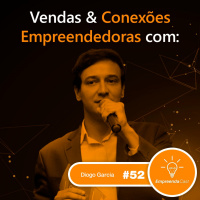 Vendas amp Conexões Empreendedoras com: Diogo Garcia | Confraria do Empreendedor | #EP052