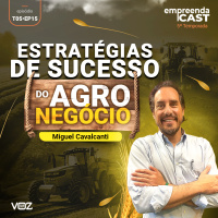ESTRATÉGIAS DE SUCESSO DO AGRO NEGÓCIO COM MIGUEL CAVALCANTI 