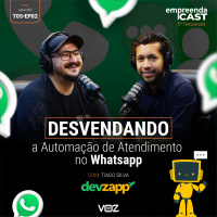 Desvendando Automação de Atendimento no Whatsapp com Tiago Silva DEVZAPP | EmpreendaCast 