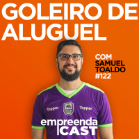 Goleiro de Aluguel - Entrevista com Samuel Toaldo | EP#122